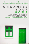 Organize Your Home: The Complete Guide To Organizing and Cleaning Your Home in 7 Days (Includes 3 x Home Maintenance Plans) - Paperback